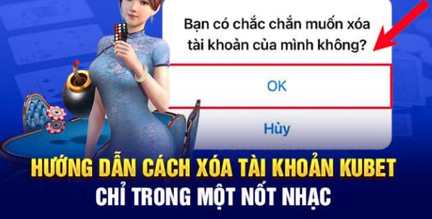 Cách xóa vĩnh viễn tài khoản Kubet77 nhanh chóng, đơn giản nhất như thế nào?